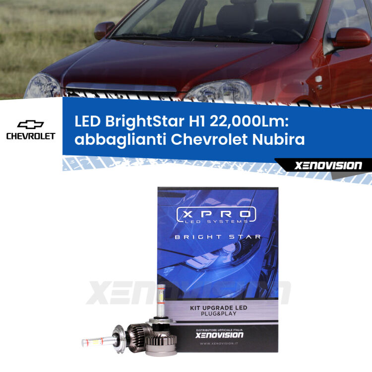 <strong>Kit LED abbaglianti per Chevrolet Nubira</strong>  2005 -2011. </strong>Due lampade Canbus H1 Brightstar da 22,000 Lumen. Qualità Massima.