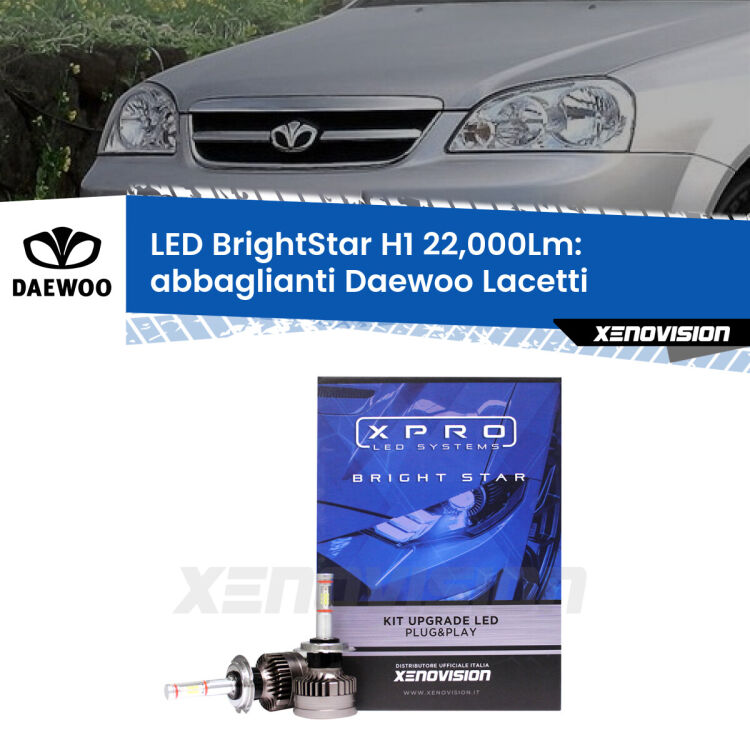 <strong>Kit LED abbaglianti per Daewoo Lacetti</strong>  2004 -2005. </strong>Due lampade Canbus H1 Brightstar da 22,000 Lumen. Qualità Massima.