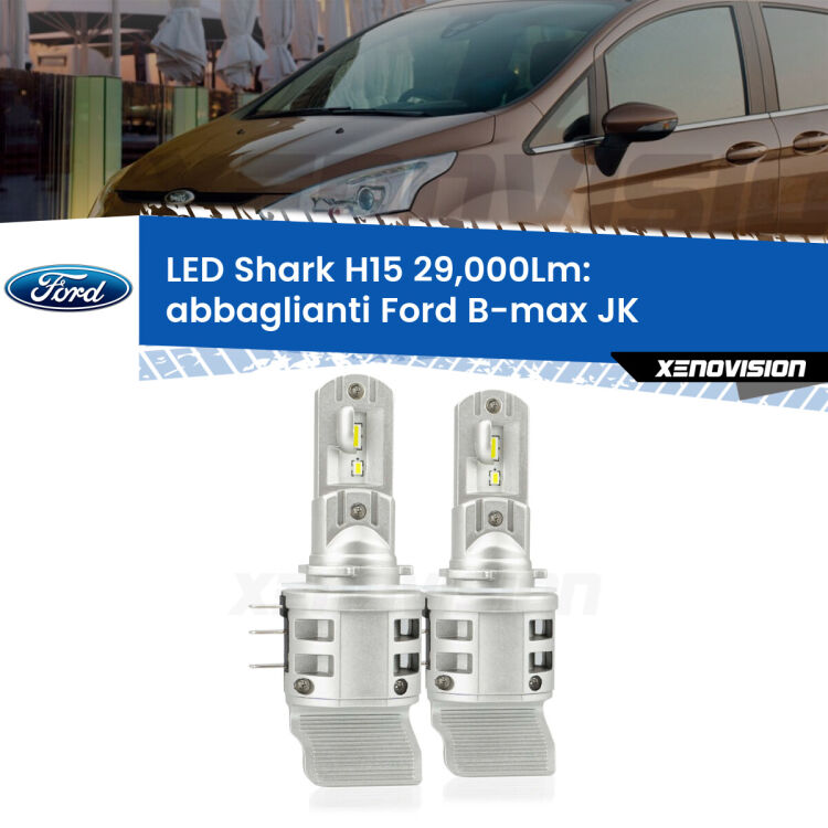 <strong>Kit abbaglianti LED per Ford B-max</strong> JK prima serie. Lampade <strong>H15</strong> doppia funzione (diurne + abbaglianti) Canbus modello Shark Xenovision.