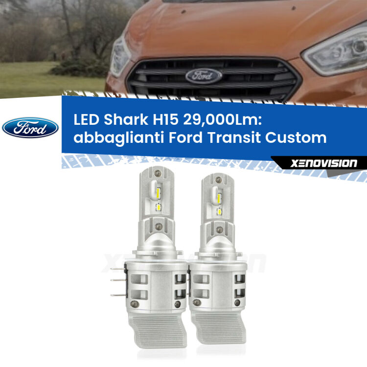 <strong>Kit abbaglianti LED per Ford Transit Custom</strong>  senza LED di serie. Lampade <strong>H15</strong> doppia funzione (diurne + abbaglianti) Canbus modello Shark Xenovision.