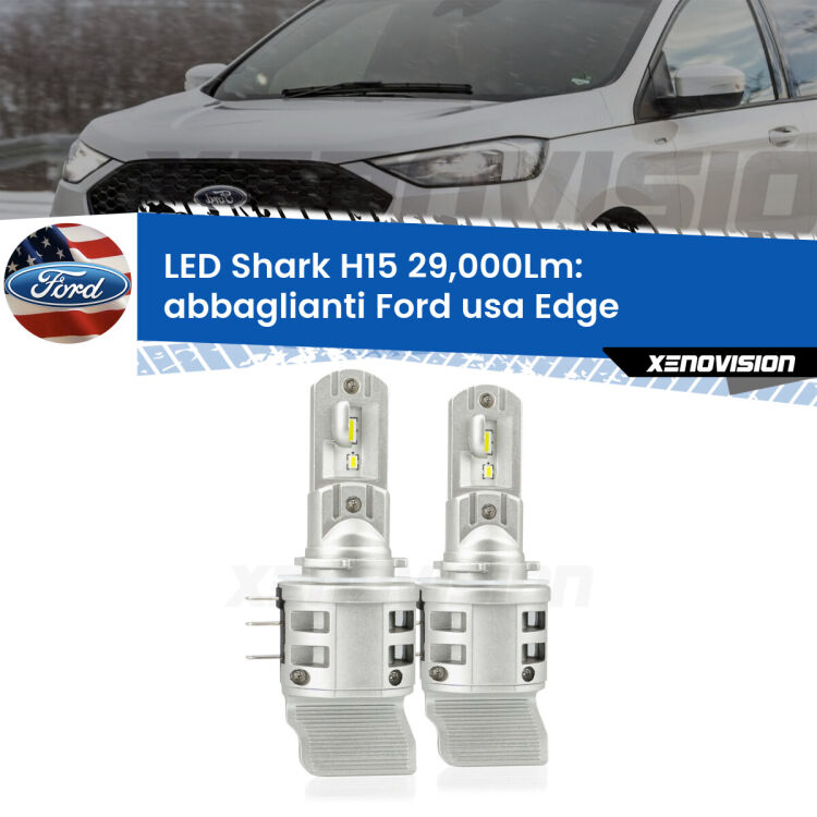 <strong>Kit abbaglianti LED per Ford usa Edge</strong>  con fari Bi-Xenon. Lampade <strong>H15</strong> doppia funzione (diurne + abbaglianti) Canbus modello Shark Xenovision.