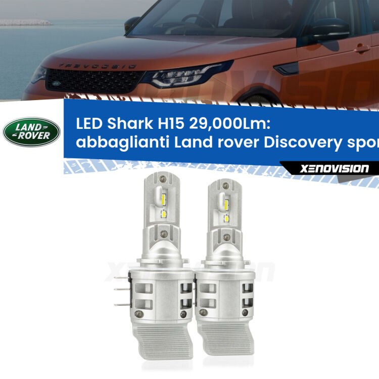 <strong>Kit abbaglianti LED per Land rover Discovery sport</strong> L550 2014 in poi. Lampade <strong>H15</strong> doppia funzione (diurne + abbaglianti) Canbus modello Shark Xenovision.