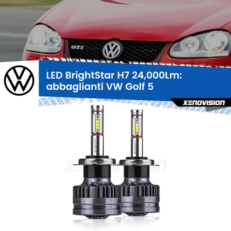 <strong>Kit LED abbaglianti per VW Golf 5</strong>  2003 -2009. </strong>Include due lampade Canbus H7 Brightstar da 24,000 Lumen. Qualità Massima.