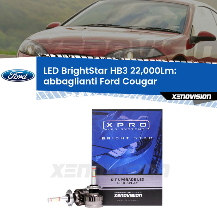 <strong>Kit LED abbaglianti per Ford Cougar</strong>  1998 -2001. </strong>Due lampade Canbus HB3 Brightstar da 22,000 Lumen. Qualità Massima.