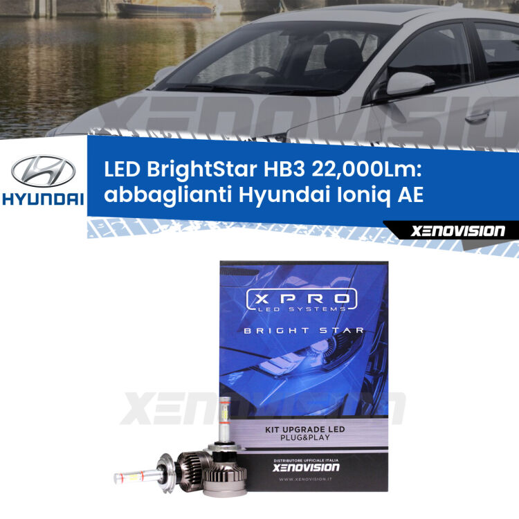 <strong>Kit LED abbaglianti per Hyundai Ioniq</strong> AE 2016 in poi. </strong>Due lampade Canbus HB3 Brightstar da 22,000 Lumen. Qualità Massima.