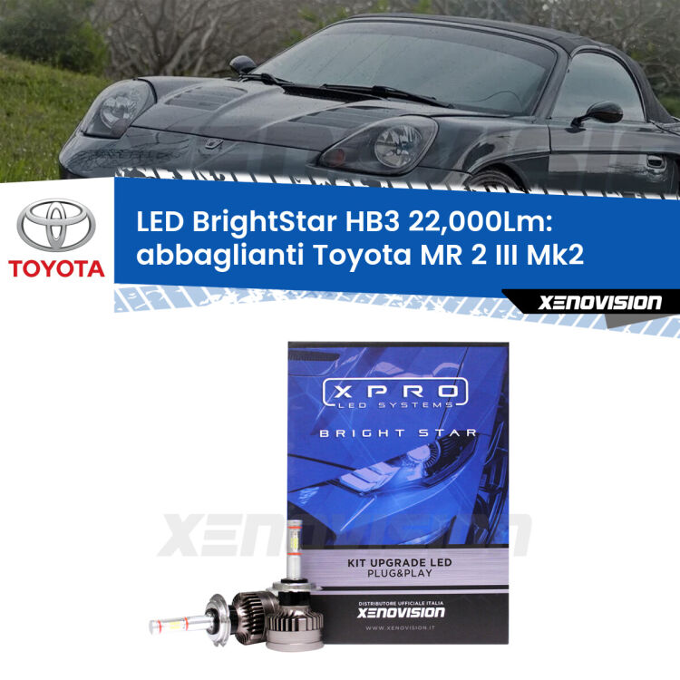 <strong>Kit LED abbaglianti per Toyota MR 2 III</strong> Mk2 2002 -2007. </strong>Due lampade Canbus HB3 Brightstar da 22,000 Lumen. Qualità Massima.