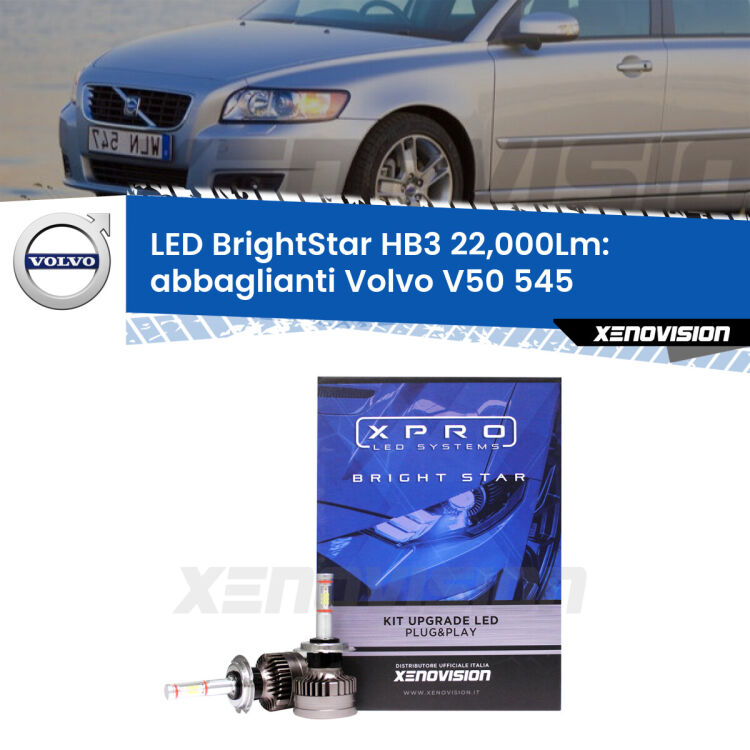 <strong>Kit LED abbaglianti per Volvo V50</strong> 545 2003 -2007. </strong>Due lampade Canbus HB3 Brightstar da 22,000 Lumen. Qualità Massima.