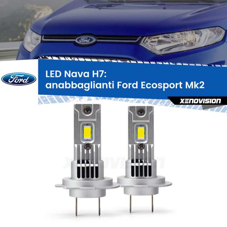 <strong>Anabbaglianti LED no-spie per Ford Ecosport</strong> Mk2 restyling. Coppia lampade <strong>H7</strong> modello Nava canbus, raffreddate a ventola.