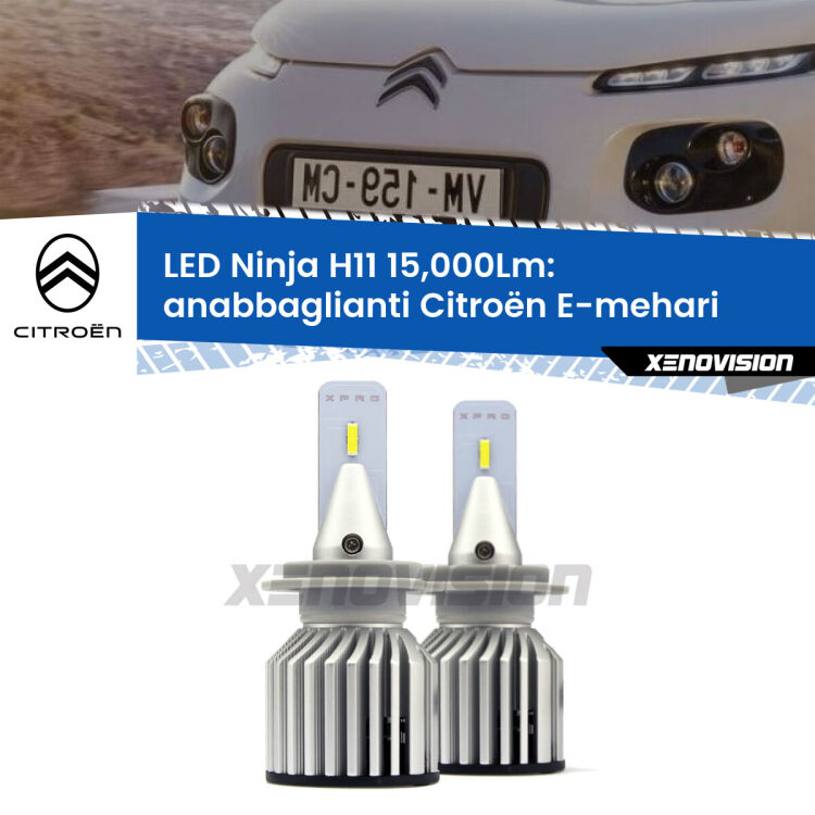 FINE SERIE: NO GARANZIA <strong>Kit anabbaglianti LED specifico per Citroën E-mehari</strong>  2016 in poi. Lampade <strong>H11</strong> Canbus da 15.000Lumen di luminosità modello Ninja Xenovision.