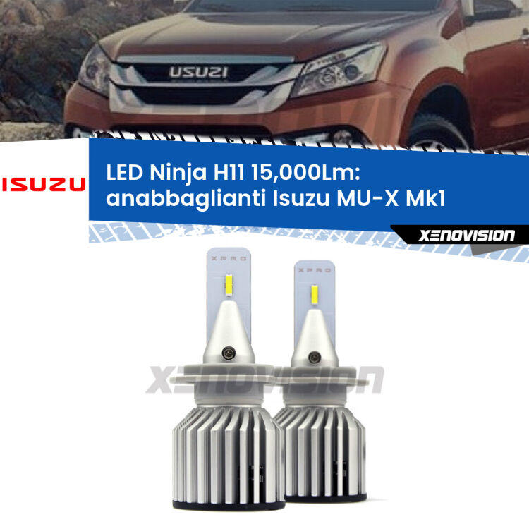 FINE SERIE: NO GARANZIA <strong>Kit anabbaglianti LED specifico per Isuzu MU-X</strong> Mk1 2013 - 2019. Lampade <strong>H11</strong> Canbus da 15.000Lumen di luminosità modello Ninja Xenovision.