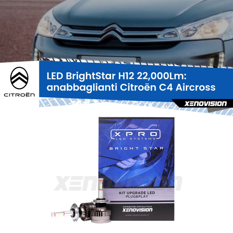 FINE SERIE: NO GARANZIA <strong>Kit LED anabbaglianti per Citroën C4 Aircross</strong>  prima serie. </strong>Coppia lampade Canbus H11 Brightstar da 22,000 Lumen. Qualità Massima.