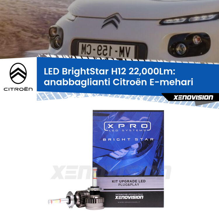 FINE SERIE: NO GARANZIA <strong>Kit LED anabbaglianti per Citroën E-mehari</strong>  2016 in poi. </strong>Coppia lampade Canbus H11 Brightstar da 22,000 Lumen. Qualità Massima.