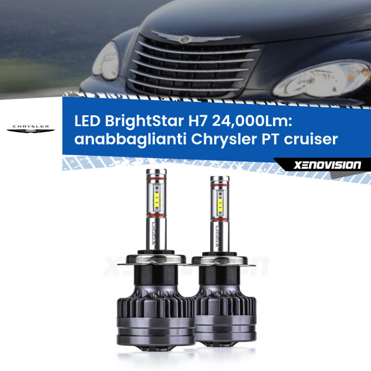 <strong>Kit LED anabbaglianti per Chrysler PT cruiser</strong>  2000 - 2010. </strong>Include due lampade Canbus H7 Brightstar da 24,000 Lumen. Qualità Massima.