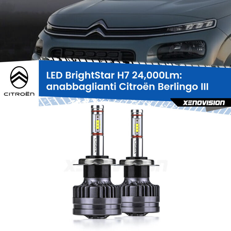 <strong>Kit LED anabbaglianti per Citroën Berlingo</strong> III 2018 - 2022. </strong>Include due lampade Canbus H7 Brightstar da 24,000 Lumen. Qualità Massima.