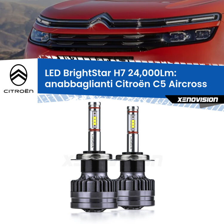 <strong>Kit LED anabbaglianti per Citroën C5 Aircross</strong>  2017 in poi. </strong>Include due lampade Canbus H7 Brightstar da 24,000 Lumen. Qualità Massima.