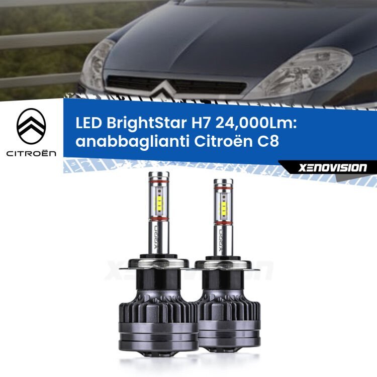 <strong>Kit LED anabbaglianti per Citroën C8</strong>  2002 - 2010. </strong>Include due lampade Canbus H7 Brightstar da 24,000 Lumen. Qualità Massima.