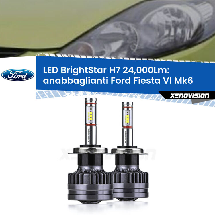 <strong>Kit LED anabbaglianti per Ford Fiesta VI</strong> Mk6 faro a parabola. </strong>Include due lampade Canbus H7 Brightstar da 24,000 Lumen. Qualità Massima.