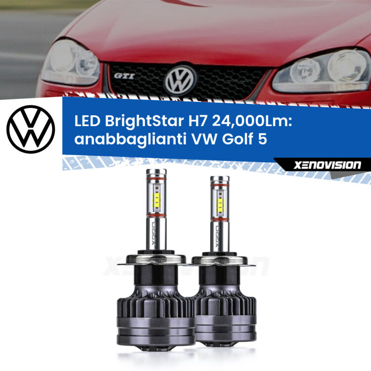 <strong>Kit LED anabbaglianti per VW Golf 5</strong>  2003 - 2009. </strong>Include due lampade Canbus H7 Brightstar da 24,000 Lumen. Qualità Massima.