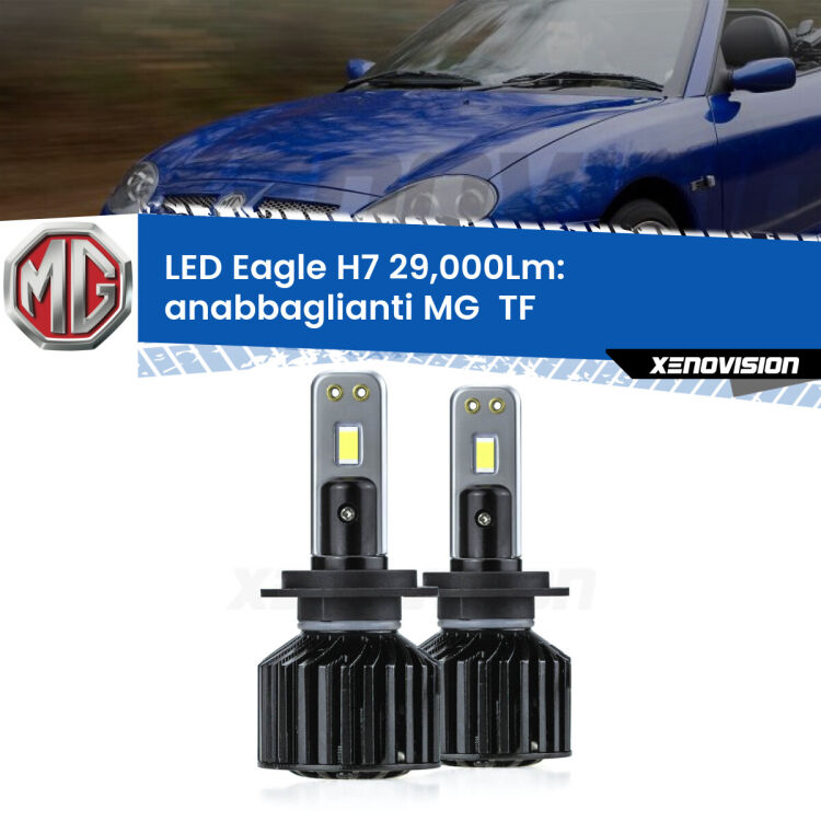 <strong>Kit anabbaglianti LED specifico per MG  TF</strong>  2002 - 2009. Lampade <strong>H7</strong> Canbus da 29.000Lumen di luminosità modello Eagle Xenovision.