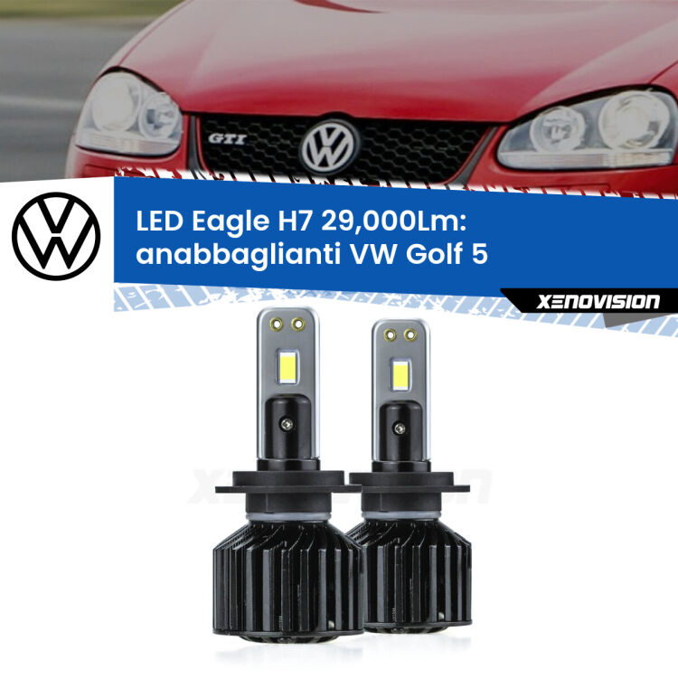 <strong>Kit anabbaglianti LED specifico per VW Golf 5</strong>  2003 - 2009. Lampade <strong>H7</strong> Canbus da 29.000Lumen di luminosità modello Eagle Xenovision.