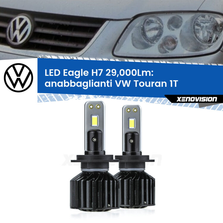 <strong>Kit anabbaglianti LED specifico per VW Touran</strong> 1T prima serie. Lampade <strong>H7</strong> Canbus da 29.000Lumen di luminosità modello Eagle Xenovision.