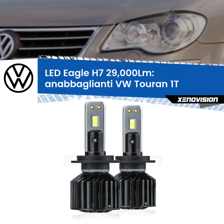 <strong>Kit anabbaglianti LED specifico per VW Touran</strong> 1T restyling. Lampade <strong>H7</strong> Canbus da 29.000Lumen di luminosità modello Eagle Xenovision.