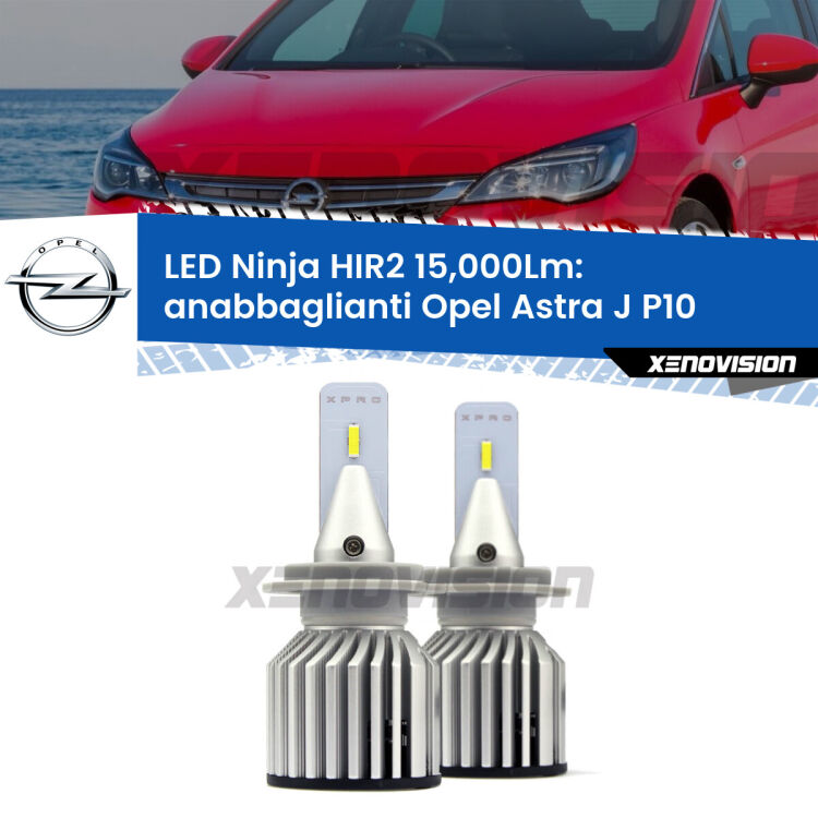 FINE SERIE: NO GARANZIA<strong>Kit anabbaglianti LED specifico per Opel Astra J</strong> P10 GTC. Lampade <strong>HIR2</strong> Canbus da 15.000Lumen di luminosità modello Ninja Xenovision.