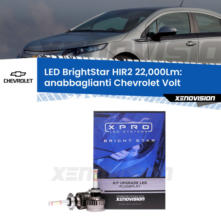 <strong>Kit LED anabbaglianti per Chevrolet Volt</strong>  2011 - 2019. </strong>Due lampade Canbus HIR2 Brightstar da 22,000 Lumen. Qualità Massima.