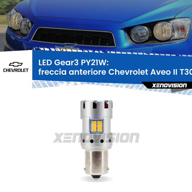 <strong>Freccia Anteriore LED no-spie per Chevrolet Aveo II</strong> T300 2011 - 2021. Lampada <strong>PY21W</strong> modello Gear3 no Hyperflash, raffreddata a ventola.