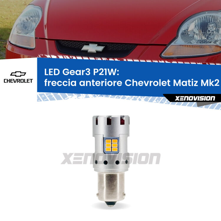 <strong>Freccia Anteriore LED no-spie per Chevrolet Matiz</strong> Mk2 2005 - 2011. Lampada <strong>P21W</strong> modello Gear3 no Hyperflash, raffreddata a ventola.