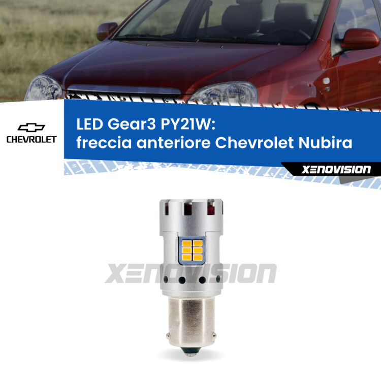 <strong>Freccia Anteriore LED no-spie per Chevrolet Nubira</strong>  2005 - 2011. Lampada <strong>PY21W</strong> modello Gear3 no Hyperflash, raffreddata a ventola.