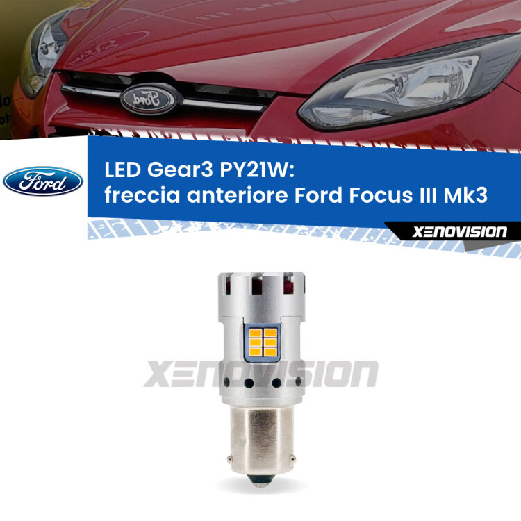 <strong>Freccia Anteriore LED no-spie per Ford Focus III</strong> Mk3 2011 - 2014. Lampada <strong>PY21W</strong> modello Gear3 no Hyperflash, raffreddata a ventola.