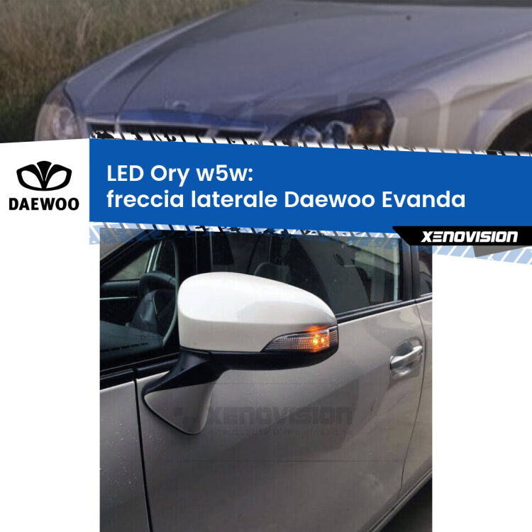 <strong>LED freccia laterale w5w per Daewoo Evanda</strong>  2002 - 2005. Una lampadina <strong>w5w</strong> canbus luce arancio modello Ory Xenovision.