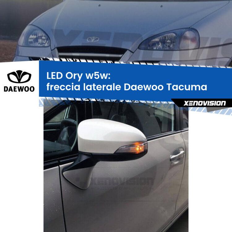 <strong>LED freccia laterale w5w per Daewoo Tacuma</strong>  2000 - 2005. Una lampadina <strong>w5w</strong> canbus luce arancio modello Ory Xenovision.