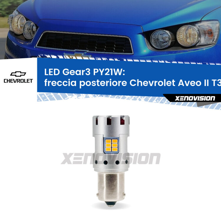 <strong>Freccia posteriore LED no-spie per Chevrolet Aveo II</strong> T300 2011 - 2021. Lampada <strong>PY21W</strong> modello Gear3 no Hyperflash, raffreddata a ventola.