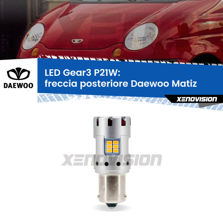 <strong>Freccia posteriore LED no-spie per Daewoo Matiz</strong>  1998 - 2005. Lampada <strong>P21W</strong> modello Gear3 no Hyperflash, raffreddata a ventola.