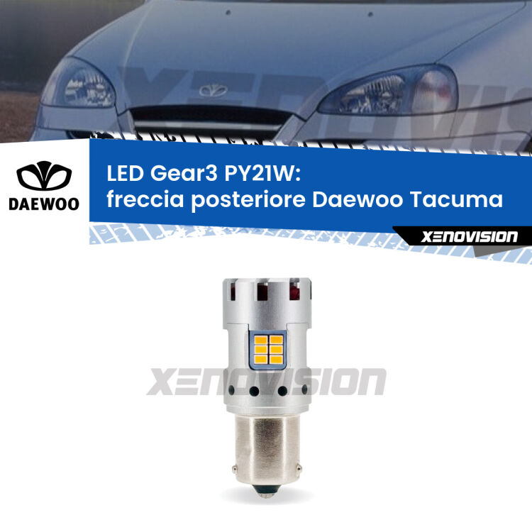 <strong>Freccia posteriore LED no-spie per Daewoo Tacuma</strong>  2000 - 2005. Lampada <strong>PY21W</strong> modello Gear3 no Hyperflash, raffreddata a ventola.