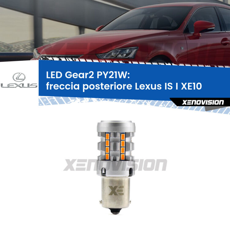 FINE SERIE: NO GARANZIA <strong>Freccia posteriore LED no-spie per Lexus IS I</strong> XE10 1999 - 2005. Lampada <strong>PY21W</strong> modello Gear2 no Hyperflash.