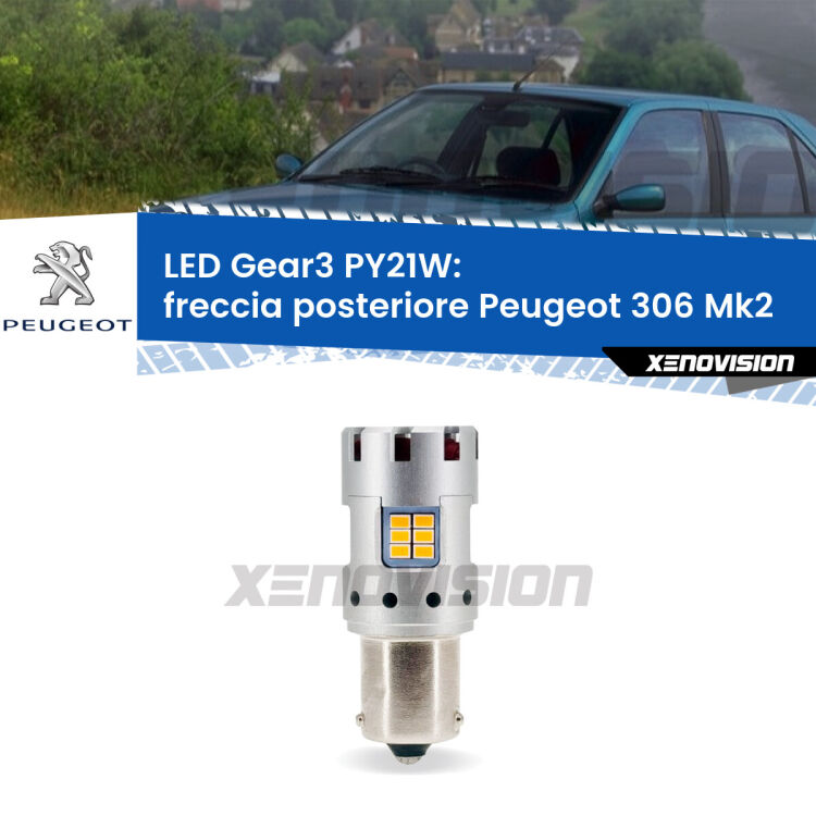 <strong>Freccia posteriore LED no-spie per Peugeot 306</strong> Mk2 1997 - 1999. Lampada <strong>PY21W</strong> modello Gear3 no Hyperflash, raffreddata a ventola.