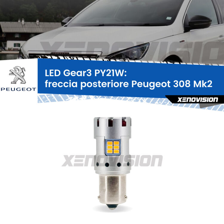 <strong>Freccia posteriore LED no-spie per Peugeot 308</strong> Mk2 2013 - 2019. Lampada <strong>PY21W</strong> modello Gear3 no Hyperflash, raffreddata a ventola.