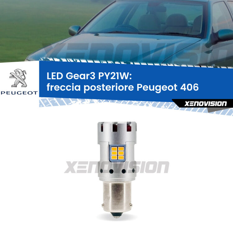 <strong>Freccia posteriore LED no-spie per Peugeot 406</strong>  1995 - 2004. Lampada <strong>PY21W</strong> modello Gear3 no Hyperflash, raffreddata a ventola.