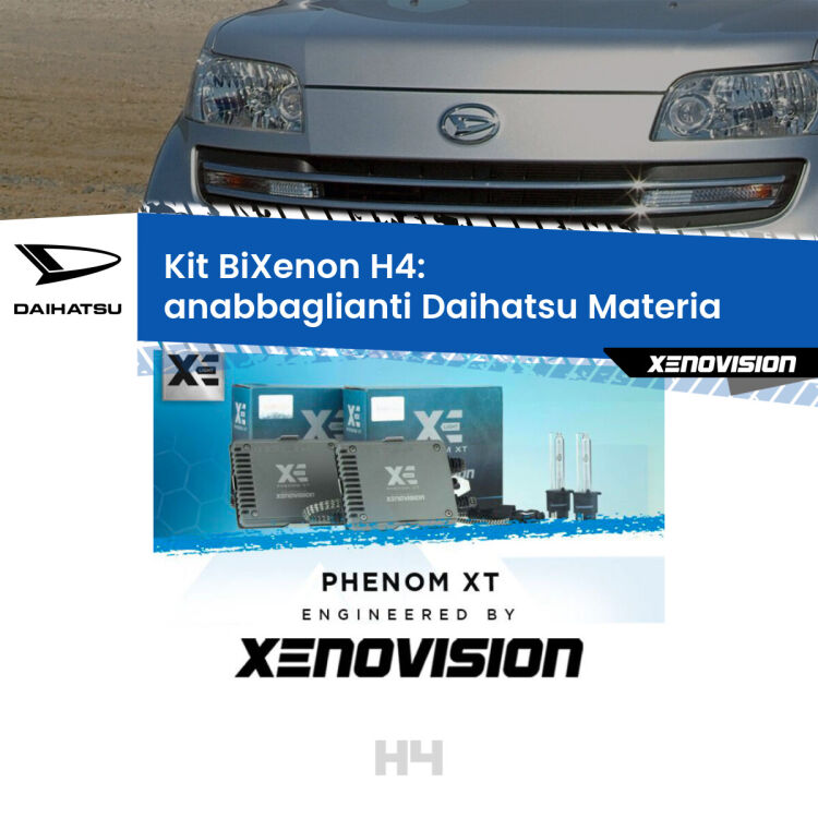 Kit Bixenon professionale H4 per Daihatsu Materia  (2006 in poi). Taglio di luce perfetto, zero spie e riverberi. Leggendaria elettronica Canbus Xenovision. Qualità Massima Garantita.