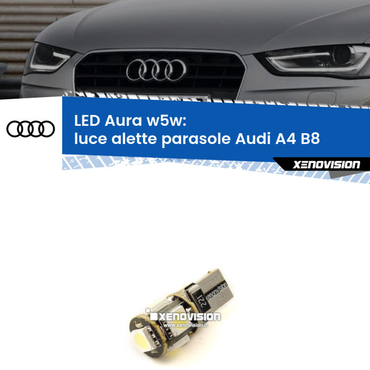 <strong>LED luce alette parasole w5w per Audi A4</strong> B8 2007 - 2015. Una lampadina <strong>w5w</strong> canbus luce bianca 6000k modello Aura Xenovision.