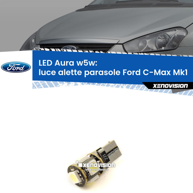 <strong>LED luce alette parasole w5w per Ford C-Max</strong> Mk1 2003 - 2010. Una lampadina <strong>w5w</strong> canbus luce bianca 6000k modello Aura Xenovision.