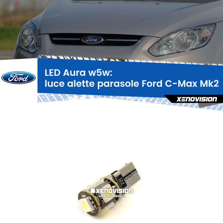 <strong>LED luce alette parasole w5w per Ford C-Max</strong> Mk2 2011 - 2019. Una lampadina <strong>w5w</strong> canbus luce bianca 6000k modello Aura Xenovision.