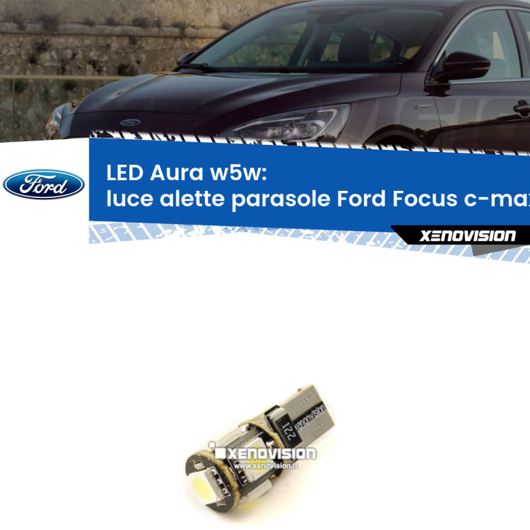 <strong>LED luce alette parasole w5w per Ford Focus c-max</strong> DM2 2003 - 2007. Una lampadina <strong>w5w</strong> canbus luce bianca 6000k modello Aura Xenovision.