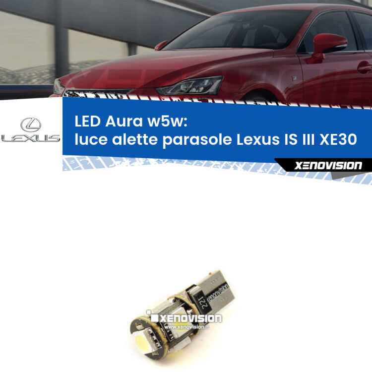 <strong>LED luce alette parasole w5w per Lexus IS III</strong> XE30 2013 - 2015. Una lampadina <strong>w5w</strong> canbus luce bianca 6000k modello Aura Xenovision.