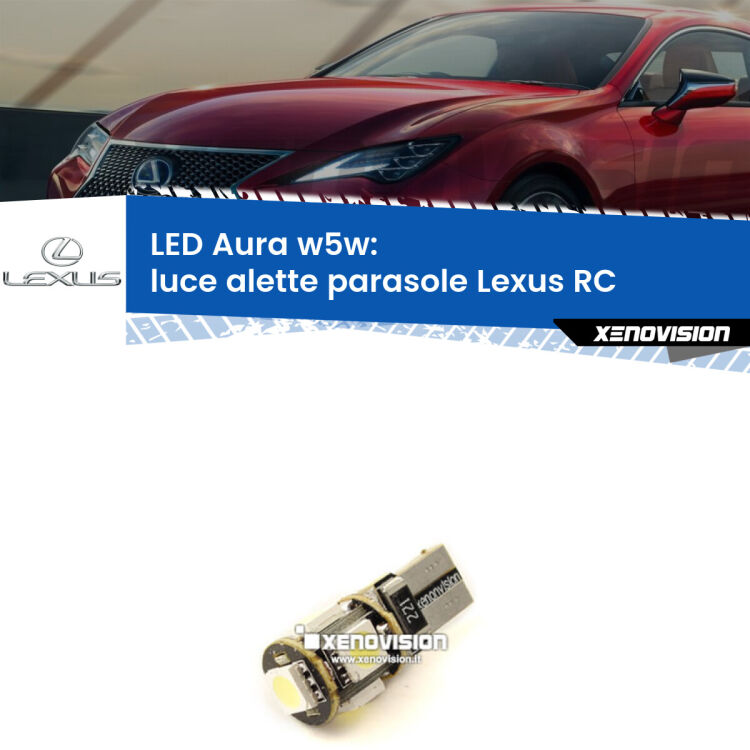 <strong>LED luce alette parasole w5w per Lexus RC</strong>  2014 in poi. Una lampadina <strong>w5w</strong> canbus luce bianca 6000k modello Aura Xenovision.