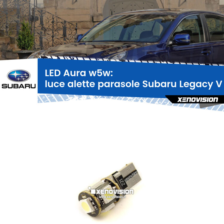 <strong>LED luce alette parasole w5w per Subaru Legacy V</strong> Mk5 2009 - 2013. Una lampadina <strong>w5w</strong> canbus luce bianca 6000k modello Aura Xenovision.