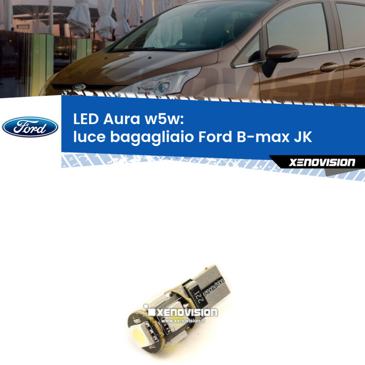 <strong>LED luce bagagliaio w5w per Ford B-max</strong> JK 2012 in poi. Una lampadina <strong>w5w</strong> canbus luce bianca 6000k modello Aura Xenovision.